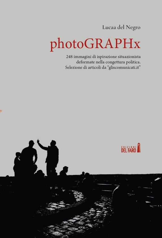 In libreria: “photoGRAPHx” immagini e testo come specchio del nulla? – Raccolta di foto e articoli a sfondo socio-politico di Lucaa del Negro – ed. del Faro